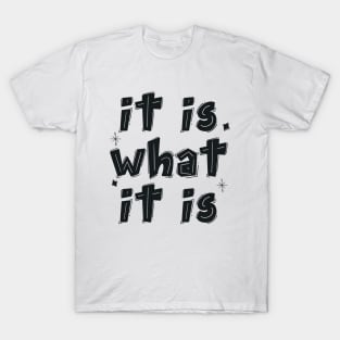 It is what it is T-Shirt